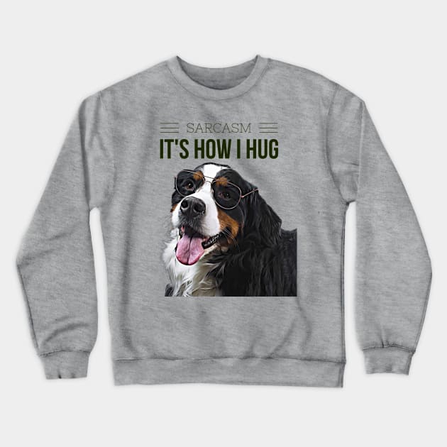 Sarcasm, its how I hug (dog wearing glasses) Crewneck Sweatshirt by PersianFMts